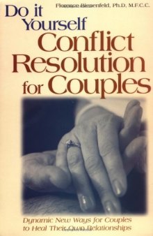 Do-it-yourself conflict resolution for couples: dynamic new ways for couples to heal their own relationships