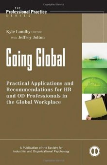 Going Global: Practical Applications and Recommendations for HR and OD Professionals in the Global Workplace (J-B SIOP Professional Practice Series)