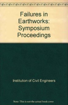 Failures in earthworks : proceedings of the Symposium on Failures in Earthworks