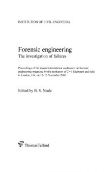 Forensic engineering : the investigation of failures : proceedings of the Second International Conference on Forensic Engineering organized by the Institution of Civil Engineers and held in London, UK, on 12-13 November 2001