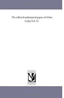 The collected mathematical papers of Arthur Cayley