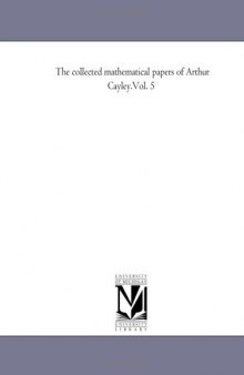 The collected mathematical papers of Arthur Cayley.Vol. 5 