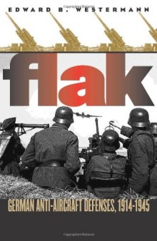 Flak: German Anti-Aircraft Defenses, 1914-1945