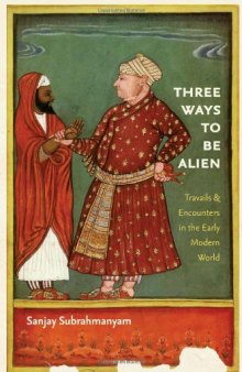 Three Ways to Be Alien: Travails and Encounters in the Early Modern World