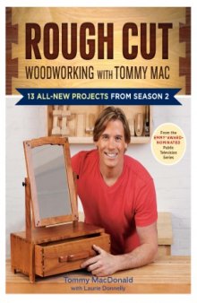 Rough Cut--Woodworking with Tommy Mac  13 All-New Projects from Season 2