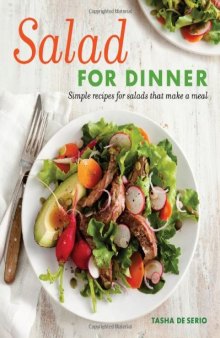 Salad for Dinner: Simple Recipes for Salads that Make a Meal