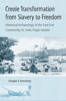 Creole Transformation from Slavery to Freedom: Historical Archaeology of the East End Community, St. John, Virgin Is