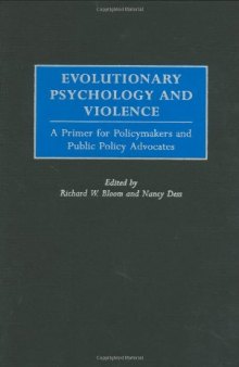 Evolutionary Psychology and Violence: A Primer for Policymakers and Public Policy Advocates (Psychological Dimensions to War and Peace)  