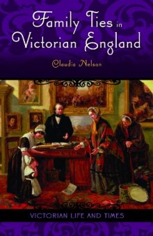 Family Ties in Victorian England (Victorian Life and Times)