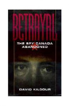 Betrayal : the spy Canada abandoned