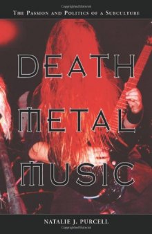 Death Metal Music: The Passion and Politics of a Subculture