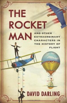 The Rocket Man: And Other Extraordinary Characters in the History of Flight