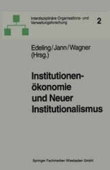 Institutionenökonomie und Neuer Institutionalismus: Überlegungen zur Organisationstheorie