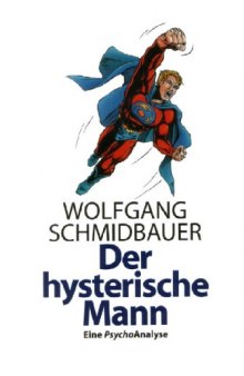 Der hysterische Mann. Eine PsychoAnalyse