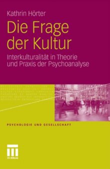 Die Frage der Kultur: Interkulturalität in Theorie und Praxis der Psychoanalyse