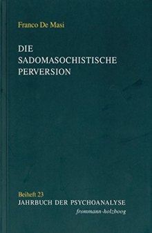Die sadomasochistische Perversion. Objekt und Theorien (Jahrbuch der Psychoanalyse. Beihefte)  
