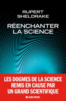 Réenchanter la science - Les dogmes de la science remis en cause par un grand scientifique