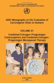 Combined Estrogen-Progestogen Contraceptives and Combined Estrogen-Progestogen Menopausal Therapy  (IARC Monographs on the Evaluation of Carcinogenic Risks to Humans : Volume 91)