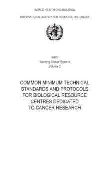 Common Minimum Technical Standards and Protocols for Biological Resource Centres dedicated to Cancer Research (IARC Working Group Report, No. 2)