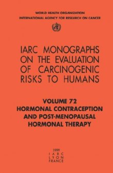 Hormonal Contraception and Post-Menopausal Hormonal Therapy (IARC Monographs on the Evaluation of the Carcinogenic Risks to Humans)