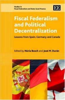 Fiscal Federalism and Political Decentralization: Lessons from Spain, Germany and Canada (Studies in Fiscal Federalism and State-Local Finance