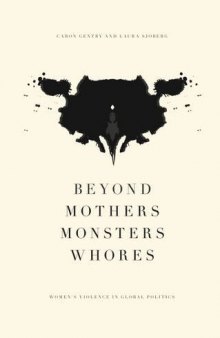 Beyond Mothers, Monsters, Whores: Thinking about Women's Violence in Global Politics