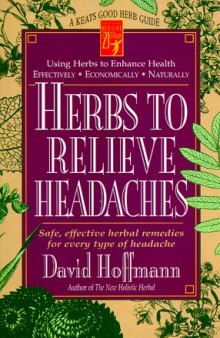 Herbs to Relieve Headaches: Safe, Effective Herbal Remedies for Every Type of Headache