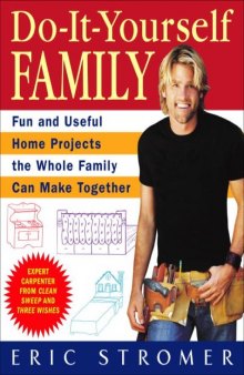 Do-It-Yourself Family: Fun and Useful Home Projects the Whole Family Can Make Together