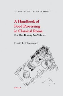 A Handbook of Food Processing in Classical Rome: For Her Bounty No Winter (Technology and Change in History) (Technology and Change in History)