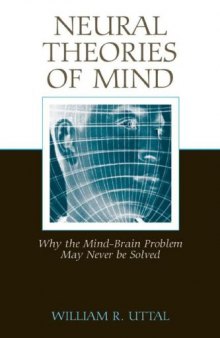 Neural Theories of Mind: Why the Mind-Brain Problem May Never Be Solved  