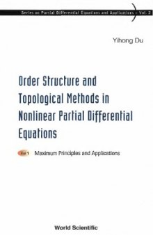 ORDER STRUCTURE AND TOPOLOGICAL METHODS IN NONLINEAR PARTIAL DIFFERENTIAL EQUATIONS Vol 1: Maximum Principles and Applications