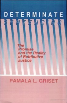 Determinate Sentencing: The Promise and the Reality of Retributive Justice