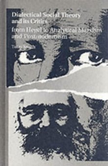 Dialectical Social Theory and Its Critics: From Hegel to Analytical Marxism and Postmodernism (S U N Y Series in Radical Social and Political Theory)