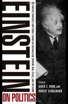 Einstein on Politics: His Private Thoughts and Public Stands on Nationalism, Zionism, War, Peace, and the Bomb