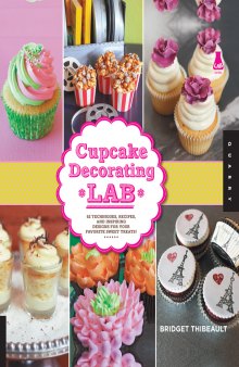 Cupcake decorating lab: 52 techniques, recipes, and inspiring designs for your favorite sweet treats!