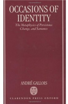 Occasions of Identity: A Study in the Metaphysics of Persistence, Change, and Sameness