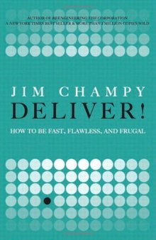 Deliver!: How to Be Fast, Flawless, and Frugal  