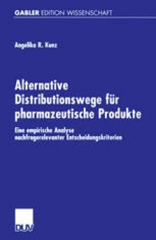 Alternative Distributionswege für pharmazeutische Produkte: Eine empirische Analyse nachfragerelevanter Entscheidungskriterien