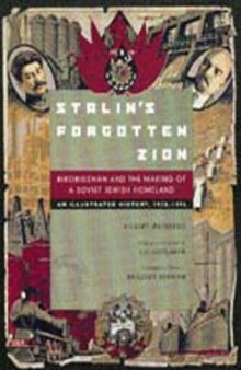 Stalin's forgotten Zion: Birobidzhan and the making of a Soviet Jewish homeland : an illustrated history, 1928-1996  
