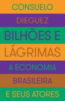 Bilhões e Lágrimas - A Economia Brasileira e Seus Atores