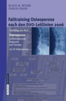 Falltraining Osteoporose nach den DVO-Leitlinien 2006: Ergänzung zum Buch - Osteoporose. Leitliniengerechte Diagnostik und Therapie mit 25 Fallbeispielen