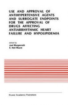 Use and Approval of Antihypertensive Agents and Surrogate Endpoints for the Approval of Drugs Affecting Antiarrhythmic Heart Failure and Hypolipidemia: Proceedings of the Tenth Annual Symposium on New Drugs & Devices, October 31 – November 1, 1989