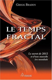 Le temps fractal : Le secret de 2012 et d'une nouvelle ère mondiale  