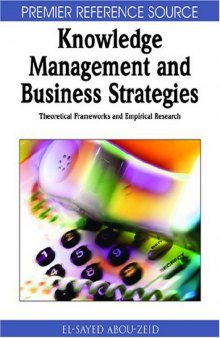 Knowledge Management and Business Strategies: Theoretical Frameworks and Empirical Research (Premier Reference Source)