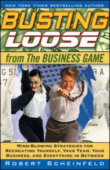 Busting Loose from the Business Game: Mind-Blowing Strategies for Recreating Yourself, Your Team, Your Customers, Your Business, and Everything in Between