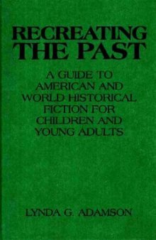 Recreating the Past: A Guide to American and World Historical Fiction for Children and Young Adults