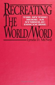Recreating the World Word: The Mythic Mode As Symbolic Discourse  