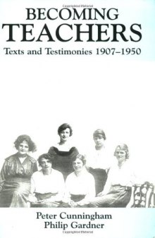 Becoming Teachers: Texts and Testimonies, 1907-1950 (Woburn Education Series)