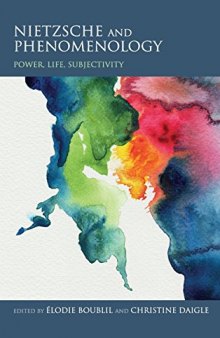Nietzsche and phenomenology : power, life, and subjectivity