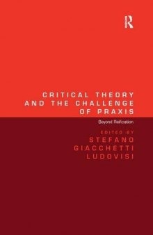 Critical Theory and the Challenge of Praxis: Beyond Reification